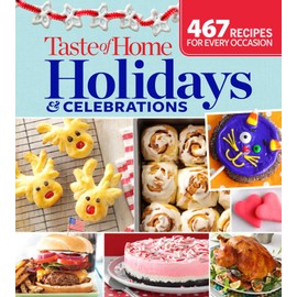 Taste of Home Holidays & Celebrations: 467 Recipes For Every Occassion