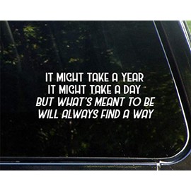 Sign Depot It Might Take A Year, It Might Take A Day, But What's Meant to Be Will Always Find A Way- 8-3/4" x 3-1/2" - Vinyl Die Cut Decal/Bumper Sticker for Windows, Cars, Trucks, Laptops, Etc.