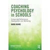 Coaching Psychology in Schools: Enhancing Performance, Development and Wellbeing