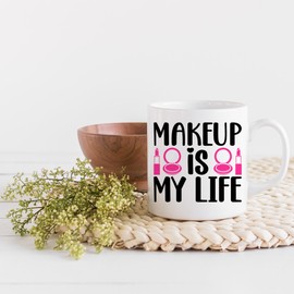 Makeup Is My Life with Compact Mirror & Lipstick Design - Beauty Themed Merch for Makeup Artist or Cosmetologist, Gift for Makeup Lovers & Beauticians, White Mug 11oz