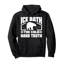 Ice Water Ice Bath The Cold Hard Truth Ice Bather Pullover Hoodie