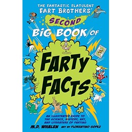 The Fantastic Flatulent Fart Brothers' Second Big Book of Farty Facts: An Illustrated Guide to the Science, History, Art, and Literature of Farting ... US edition (The Fart Brothers’ Fun Facts)