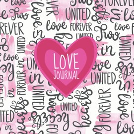 Love Journal: In Love Forever, The Perfect Gift Idea for Valentine's Day, her Birthday or Simply to Say I Love you, a Beautiful and Cute Notebook or ... a Romantic Quote For Girls, Teens and Women.