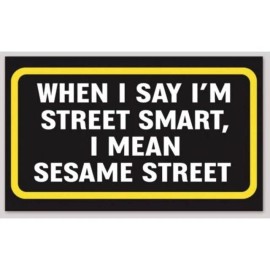 When I Say I'm Street Smart, I Mean Sesame Street 3x5 Inch Sticker