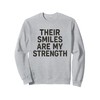 Their Smiles Are My Strength. Vintage Family Quote. Sweatshirt