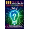 555 Powerful Questions for Leadership, Coaching, and Mentoring Today: Mastering