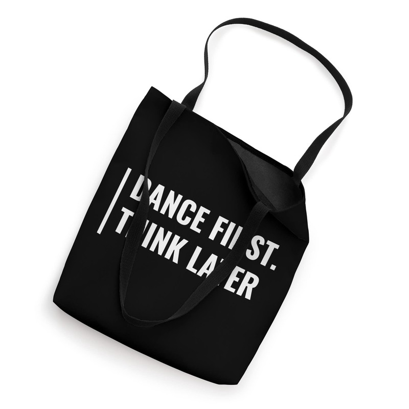 Dance First. Think Later. Dancing Quote Tote Bag