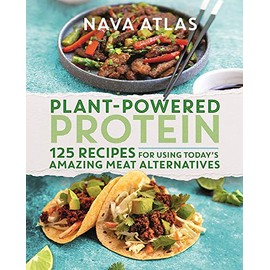 Plant-Powered Protein: 125 Recipes for Using Today's Amazing Meat Alternatives