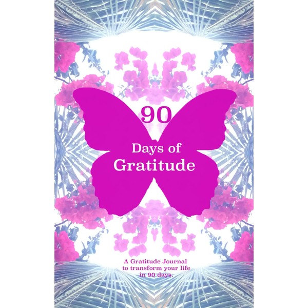 90 days of Gratitude, A Gratitude Journal to Transform your