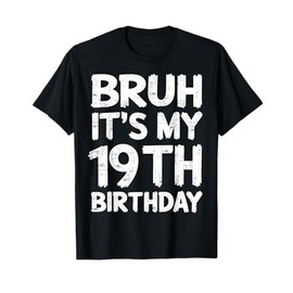 Bruh It's My 19th Birthday 19 Year Old Birthday Gift T-Shirt