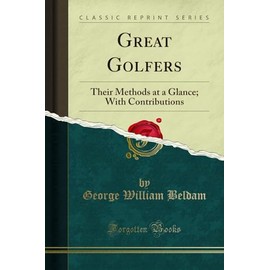 Great Golfers: Their Methods at a Glance; With Contributions (Classic Reprint)