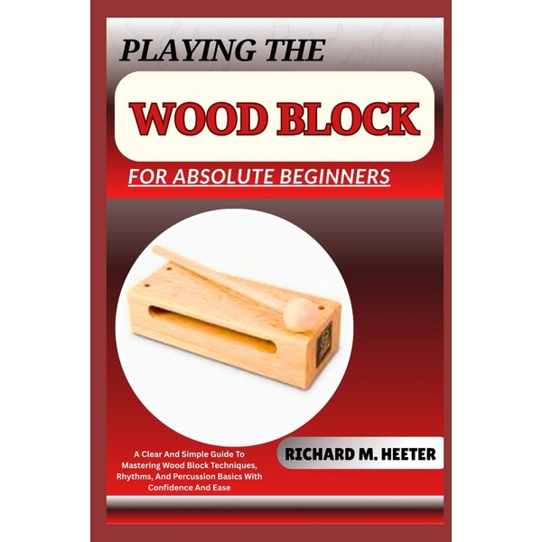 PLAYING THE WOOD BLOCK FOR ABSOLUTE BEGINNERS: A Clear And