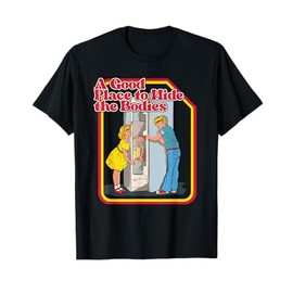 A Good Place To Hide The Bodies - Funny Dark Humor T-Shirt