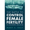 The Battle to Control Female Fertility in Modern Ireland