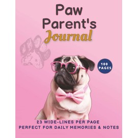 Paw Parent’s Journal: Dog Care Notes & Memories: 23 lines per page, 8.5x11 Inches, 100 Pages.