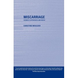 Miscarriage: Women's Experiences and Needs