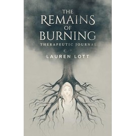 The Remains of Burning Therapeutic Journal: Poetry and writing prompts to process pain and loss.