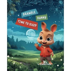 BRAMBLE BUNNY, TIME TO SLEEP: A bedtime adventure story for children and their parents