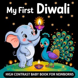 My first Diwali, High Contrast Baby Book for Newborn 0-12 Months: Simple Black and White Diwali Themed Pictures to Develop Infant Eyesight | Visual Sensory Development Gift for Kids