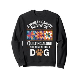Quilting And Dogs Funny Quilt Sweatshirt