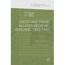 Credit and Trade in Later Medieval England, 1353-1532 (Palgrave Studies in the History of Finance)