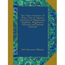 The Vapor Pressure of Water and of Aqueous Solutions of Magnesium Sulphate, Magnesium Chloride and Sodium Chloride
