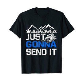 Just Gonna Send It Funny Snowmobiling Motor Sled Riders T-Shirt