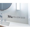 Shut Up You Look Good Mirror Vinyl Decal - Matte