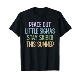 Peace Out Little Sigmas Stay Skibidi This Summer T-Shirt
