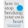 How to Stop Breaking Your Own Heart: Stop People-Pleasing, Set