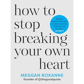 How to Stop Breaking Your Own Heart: Stop People-Pleasing, Set Boundaries, and Heal from Self-Sabotage