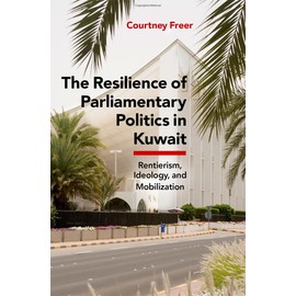 The Resilience of Parliamentary Politics in Kuwait: Parliament, Rentierism, and Society