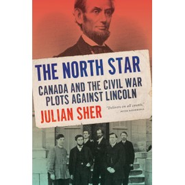 The North Star: Canada and the Civil War Plots Against Lincoln