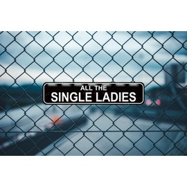 All The Single Ladies Sign - Chicken Hen Rustic Metal Street Sign or Door Name Plate Plaque Home Patio Garden Bar Farm House Garage Wall Decor Black Tin Signs 16 X 4 Inch