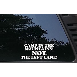 Camp in The Mountains! NOT The Left Lane! - 8" x 3 1/4" die Cut Vinyl Decal for Windows, Cars, Trucks, Tool Boxes, laptops, MacBook - virtually Any Hard, Smooth Surface
