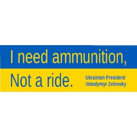 Ukraine Support Bumper Sticker "I need ammunition, Not a ride" Pres. Zelensky