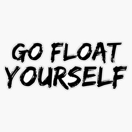 Go Float Yourself (Black) Bumper Sticker Vinyl Decal 5 inches