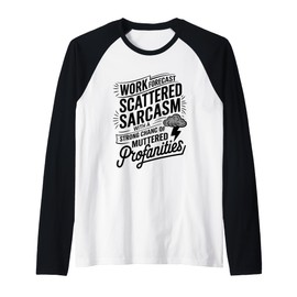 Work Forecast Scattered Sarcasm Employees Humor Quote Raglan Baseball Tee