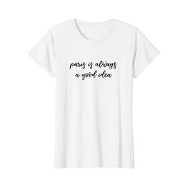 Paris Is Always A Good Idea Ladies T-Shirt Fashion Gift