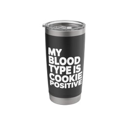My Blood Type Is Cookie Positive, Cookie Lover Stainless Steel Insulated Tumbler