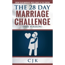 The 28 Day Marriage Challenge (Her Version): Grow Your Marriage (With Christ At The Center)