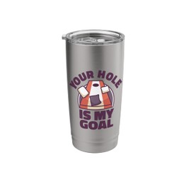 Your hole Is My Goal Cornhole Bags Corn hole Board Cornhole Stainless Steel Insulated Tumbler