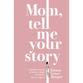Mom, Tell Me Your Story: A Guided Journal and Memory Book to Cherish Mom's Legacy, Gifts for Mom