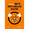 How to Drive a Nuclear Reactor (Popular Science)