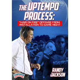 The Uptempo Process: "Hair on Fire" Offense from Installation to Game Night