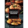 Top 50 Most Delicious Empanada Recipes: A Cookbook with Beef,