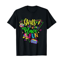 Awesome Girls Just Wanna Have Fun 70's 80's 90's 1980s T-Shirt