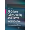 AI-Driven Cybersecurity and Threat Intelligence: Cyber Automation, Intelligent Decision-Making and