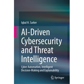 AI-Driven Cybersecurity and Threat Intelligence: Cyber Automation, Intelligent Decision-Making and Explainability
