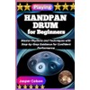 PLAYING HANDPAN DRUM FOR BEGINNERS: Master Rhythms and Techniques with